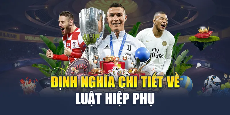 Luật Hiệp Phụ – Kiến Thức Không Thể Bỏ Qua Năm 2025 1 Định nghĩa chi tiết về luật hiệp phụ