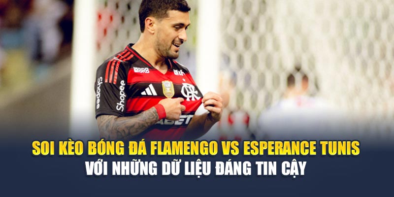 Soi Kèo Bóng Đá Flamengo Vs Esperance Tunis Tại nghenhacvang.net 3 Soi kèo bóng đá Flamengo vs Esperance Tunis với những dữ liệu đáng tin cậy