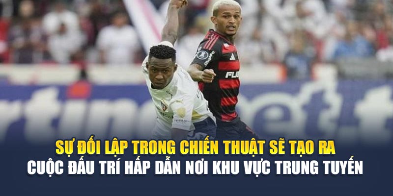 Soi Kèo Bóng Đá Flamengo Vs Esperance Tunis Tại nghenhacvang.net 2 Sự đối lập trong chiến thuật sẽ tạo ra cuộc đấu trí hấp dẫn nơi khu vực trung tuyến